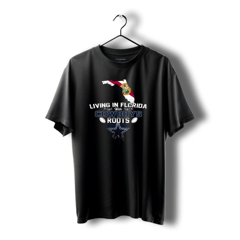 Living In Florida With Cowboys Roots Dallas Cowboys Star And Florida Map T Shirt 1 T Shirt 1 1