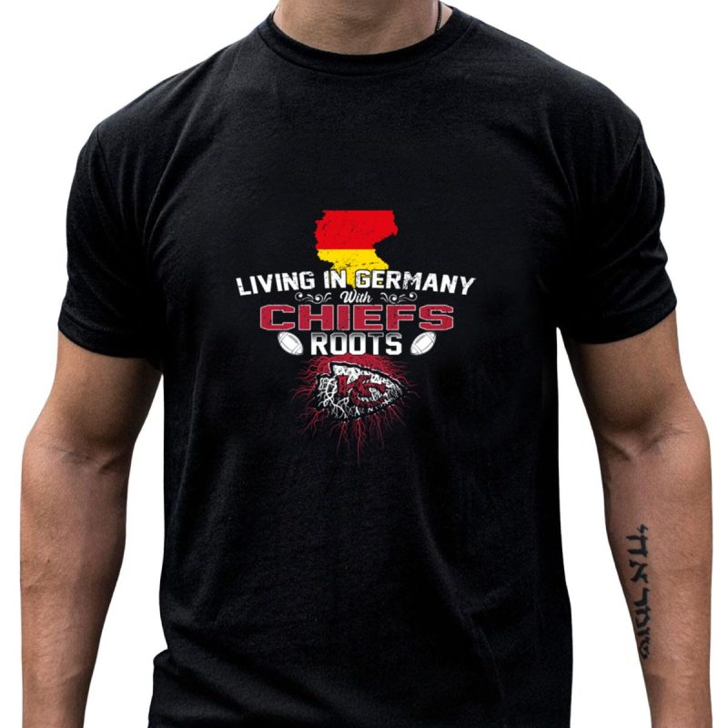 Living In Germany With Chiefs Roots T Shirt T Shirt 1 1