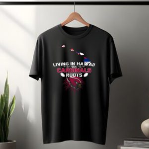 Living In Hawaii With Arizona Cardinals Roots Football Connection T-Shirt