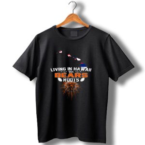 Living In Hawaii With Chicago Bears Roots Football Pride T Shirt