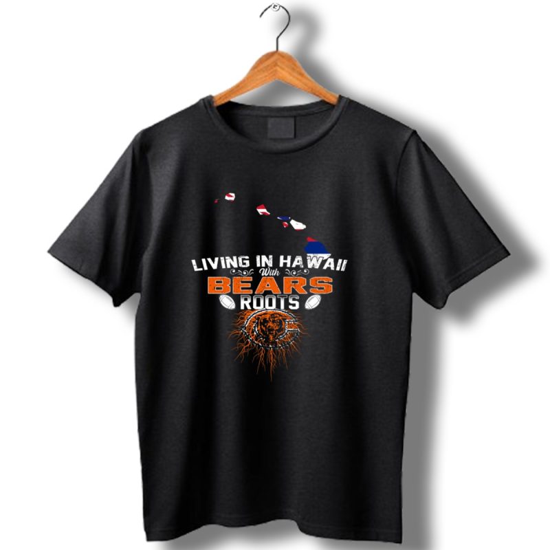 Living In Hawaii With Chicago Bears Roots Football Pride T Shirt 1 T Shirt 1
