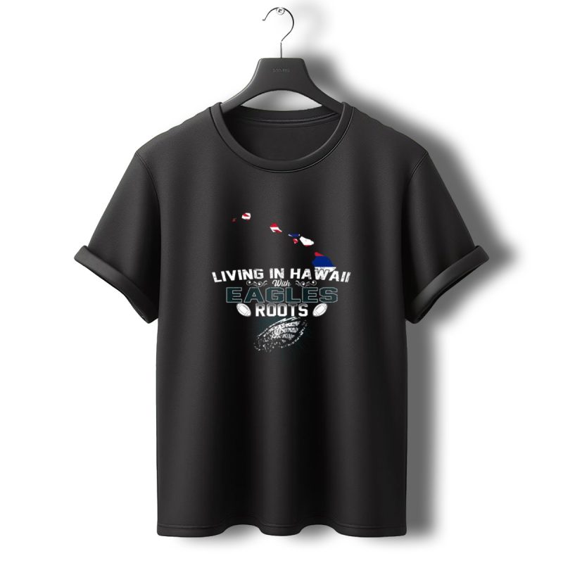 Living In Hawaii With Eagles Roots Football Connection T Shirt T Shirt 0 1