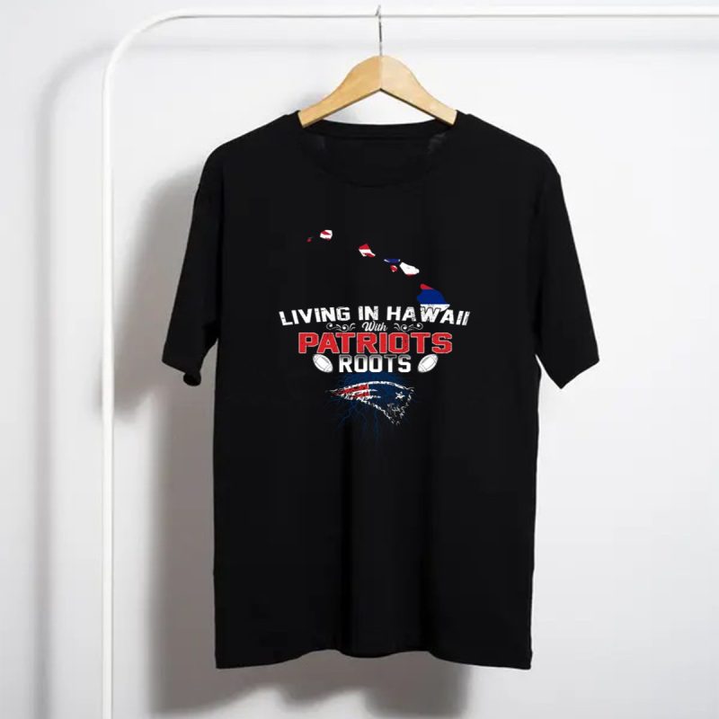 Living In Hawaii With Patriots Roots Football Map T Shirt T Shirt 1