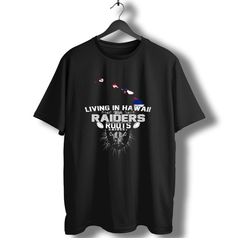 Living In Hawaii With Raiders Roots T Shirt 1 T Shirt 1
