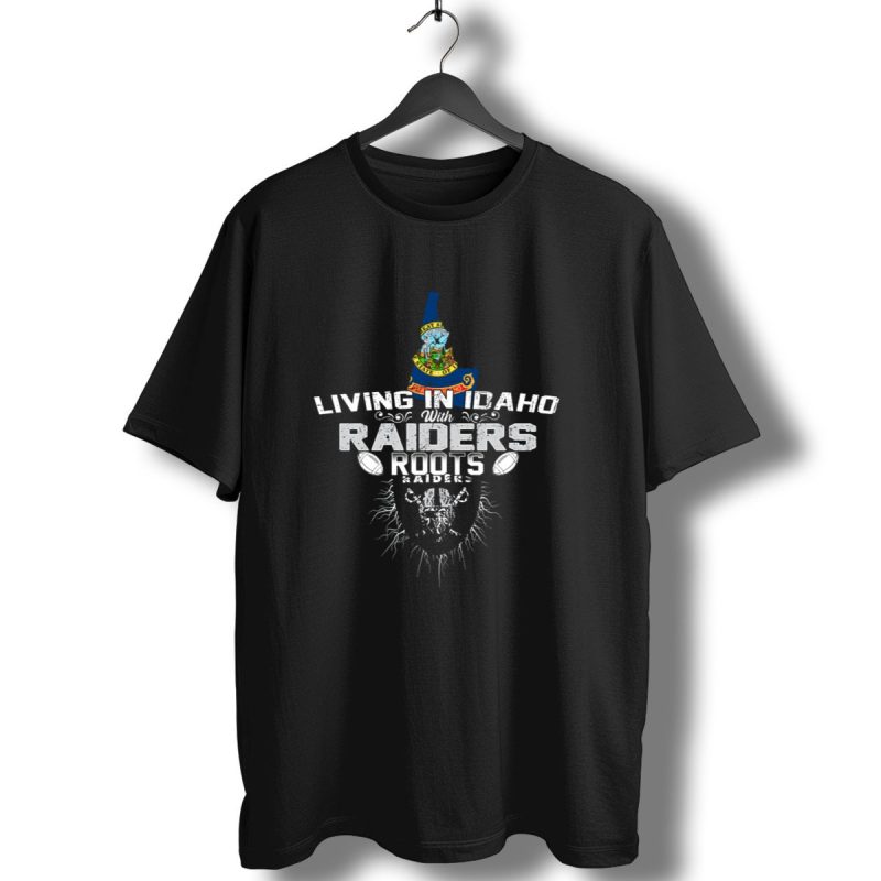 Living In Idaho With Raiders Roots T Shirt 1 T Shirt 1