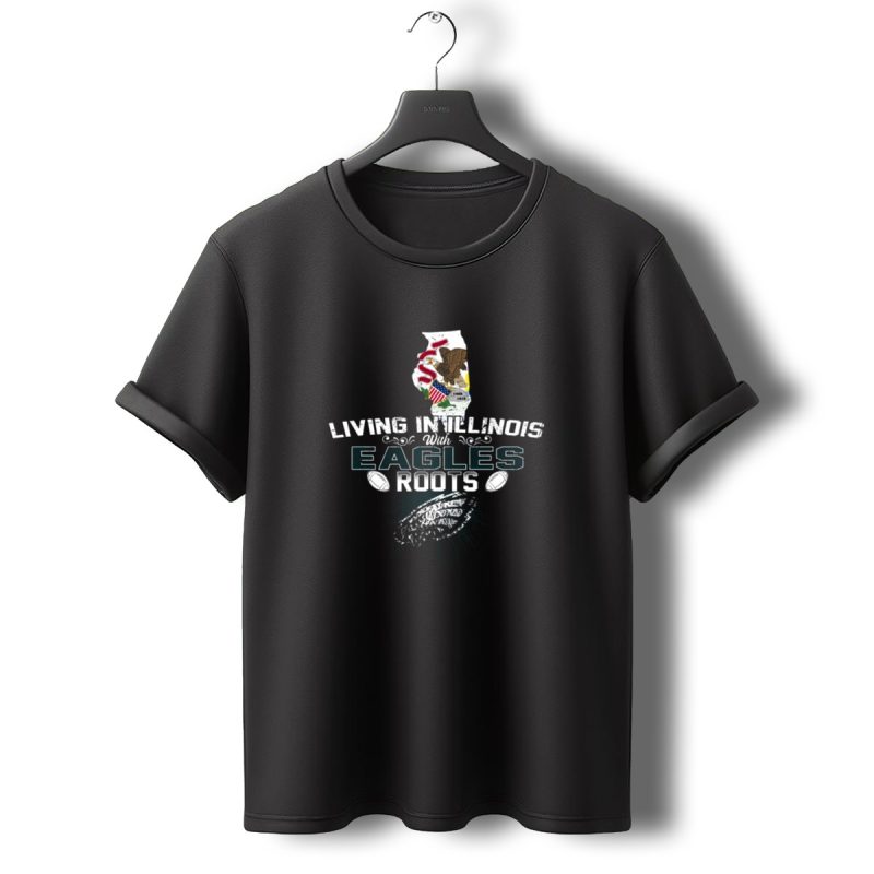 Living In Illinois With Eagles Roots Football Heritage T Shirt T Shirt 0 1