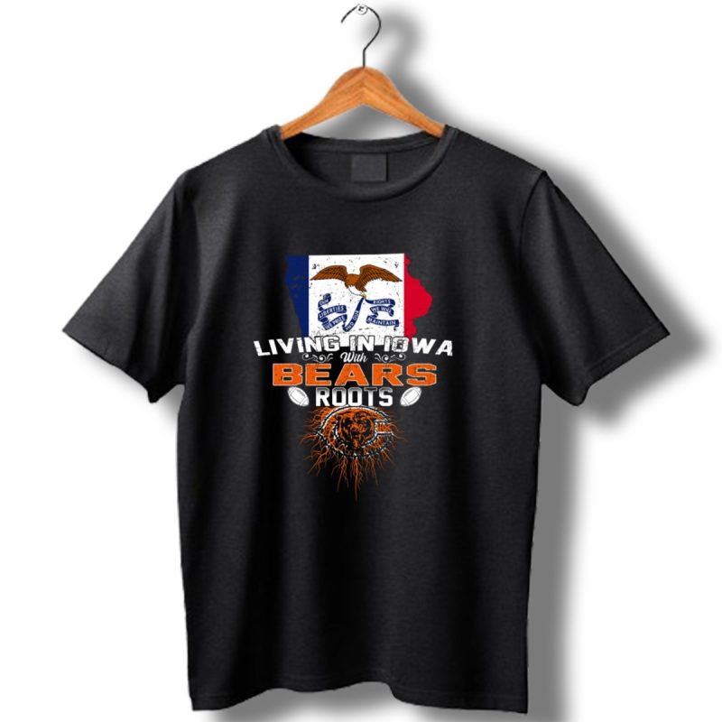Living In Iowa With Chicago Bears Roots Football Pride T Shirt 1 T Shirt 1