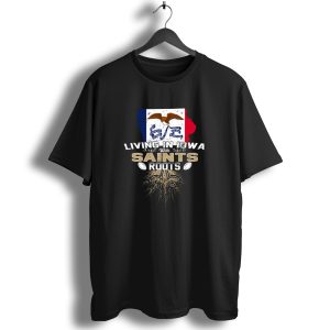 Living In Iowa With Saints Roots Fleur De Lis Football T Shirt