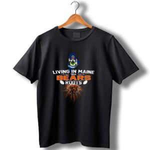 Living In Maine With Chicago Bears Roots Maine State Seal Football Team T Shirt