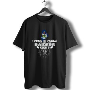 Living In Maine With Raiders Roots T-Shirt