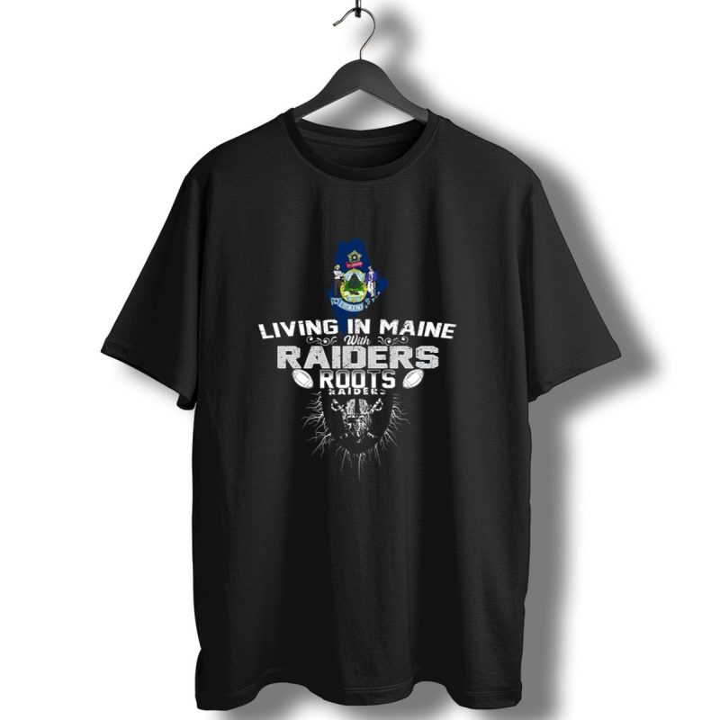 Living In Maine With Raiders Roots T Shirt 1 T Shirt 1