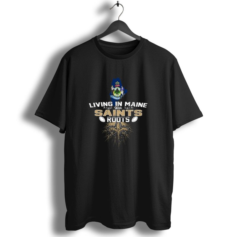 Living In Maine With Saints Roots Louisiana Heritage Fleur De Lis Football Connection T Shirt 1 T Shirt 1
