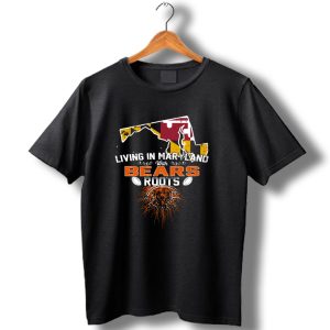 Living In Maryland With Chicago Bears Roots Football Map T Shirt