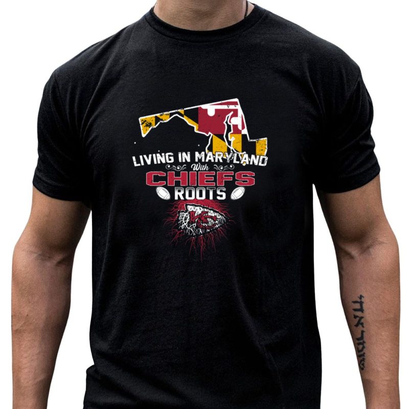 Living In Maryland With Chiefs Roots T Shirt T Shirt 1 1