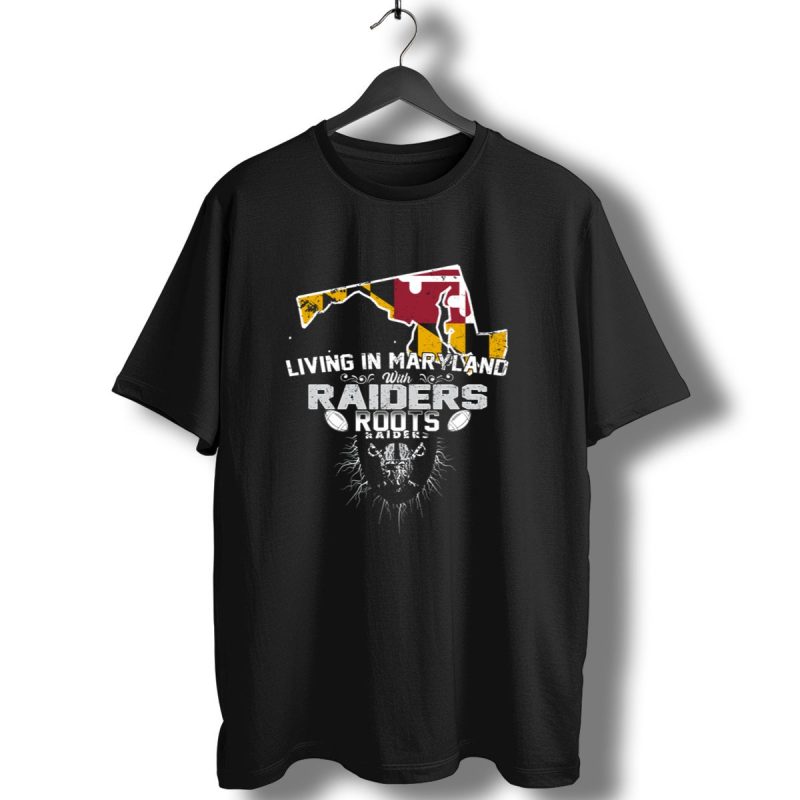 Living In Maryland With Raiders Roots T Shirt 1 T Shirt 1
