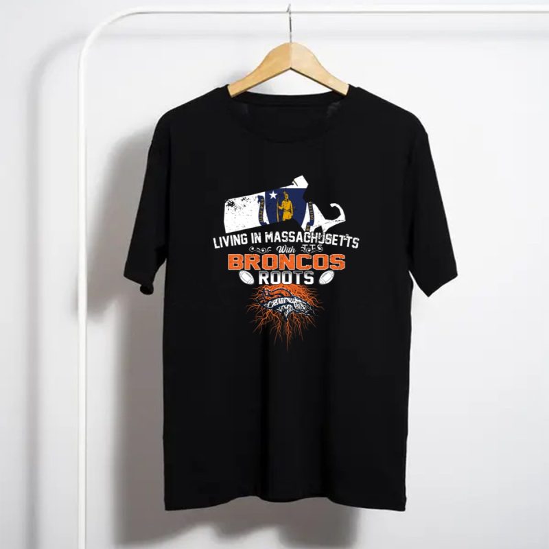 Living In Massachusetts With Broncos Roots Patriots Logo Flag Map Football Elements T Shirt T Shirt 1