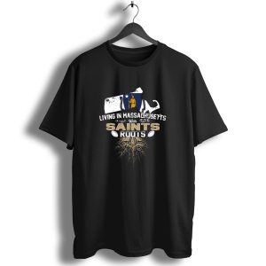 Living In Massachusetts With Saints Roots Fleur De Lis And Football T Shirt