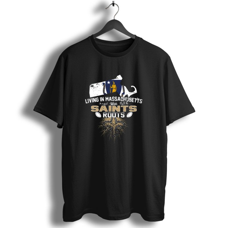 Living In Massachusetts With Saints Roots Fleur De Lis And Football T Shirt 1 T Shirt 1