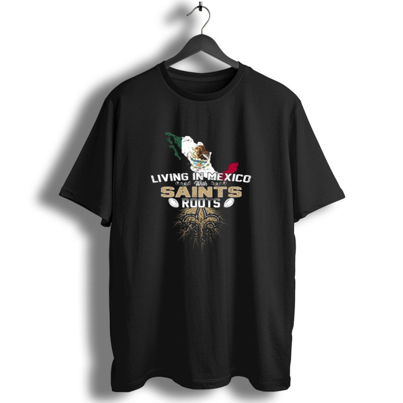 Living In Mexico With Saints Roots Mexican Flag Fleur De Lis Football T Shirt 1 T Shirt 1