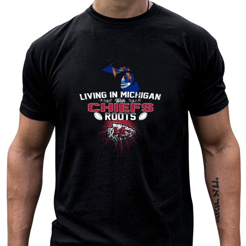 Living In Michigan With Chiefs Roots T Shirt T Shirt 1 1