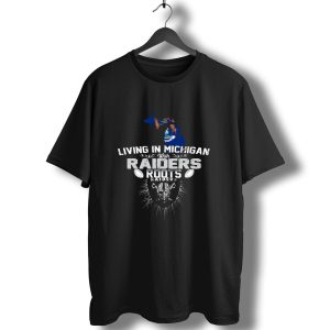 Living In Michigan With Raiders Roots T-Shirt