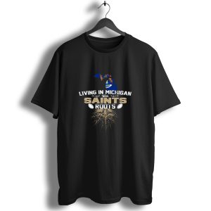Living In Michigan With Saints Roots Fleur De Lis Football Connection T Shirt