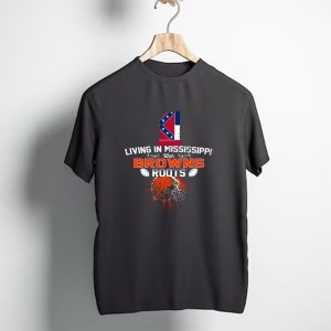 Living In Mississippi With Cleveland Browns Roots T-Shirt