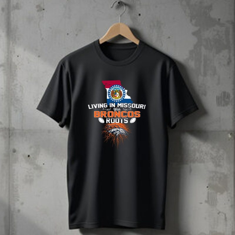 Living In Missouri With Broncos Roots Missouri State Flag Denver Broncos T Shirt 1 T Shirt 1