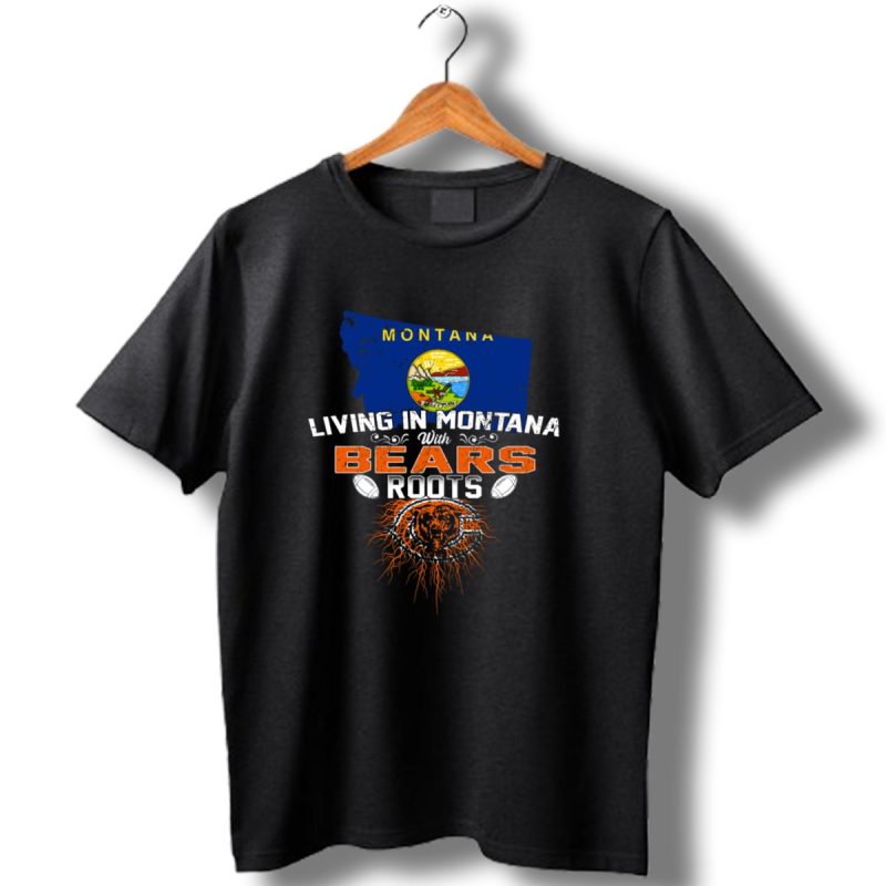 Living In Montana With Chicago Bears Roots Montana Flag Background T Shirt 1 T Shirt 1