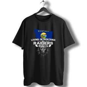 Living In Montana With Raiders Roots Montana Raiders T-Shirt