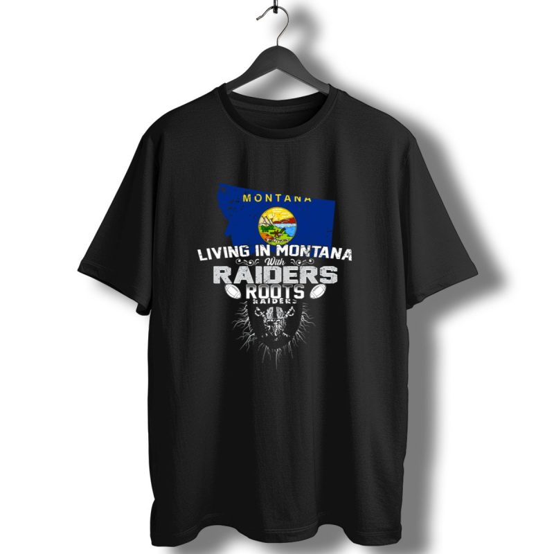 Living In Montana With Raiders Roots Montana Raiders T Shirt 1 T Shirt 1