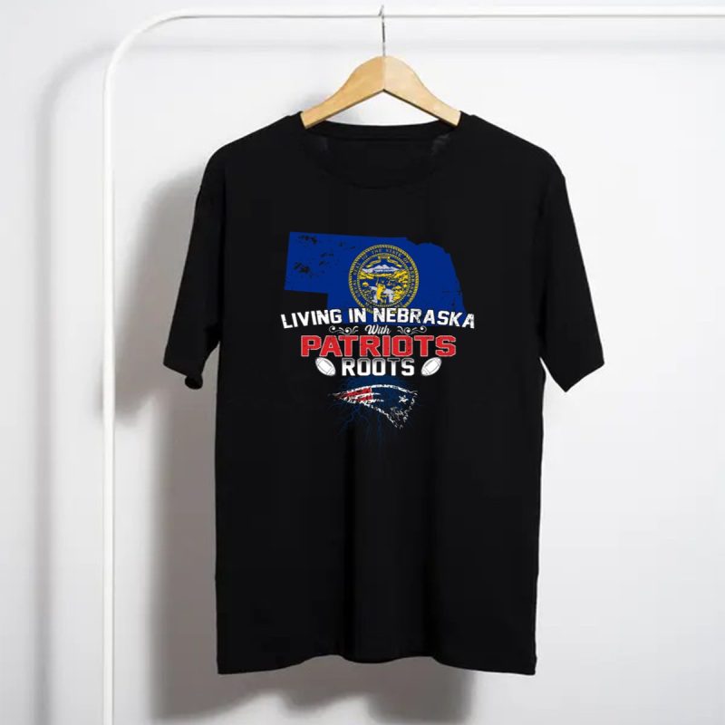 Living In Nebraska State With New England Patriots Roots T Shirt T Shirt 1