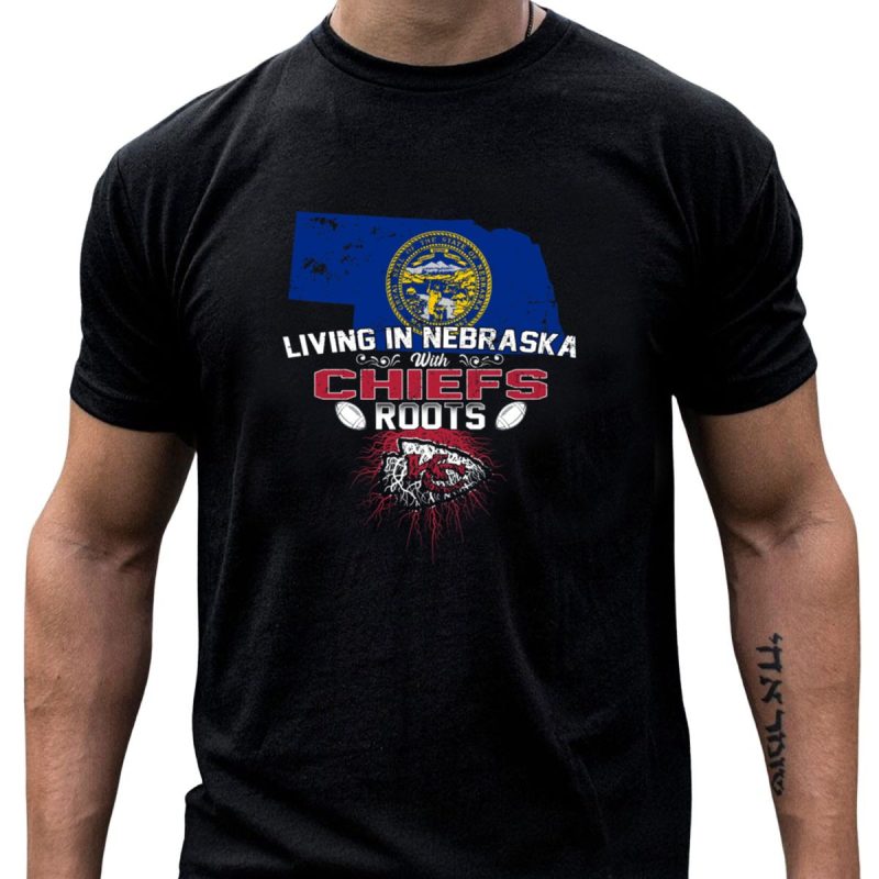 Living In Nebraska With Chiefs Roots Kansas City Football Fanatic Identity T Shirt T Shirt 1 1