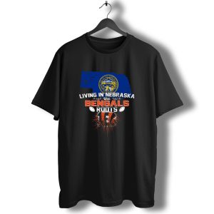 Living In Nebraska With Cincinnati Bengals Roots and Nebraska State Outline T-Shirt