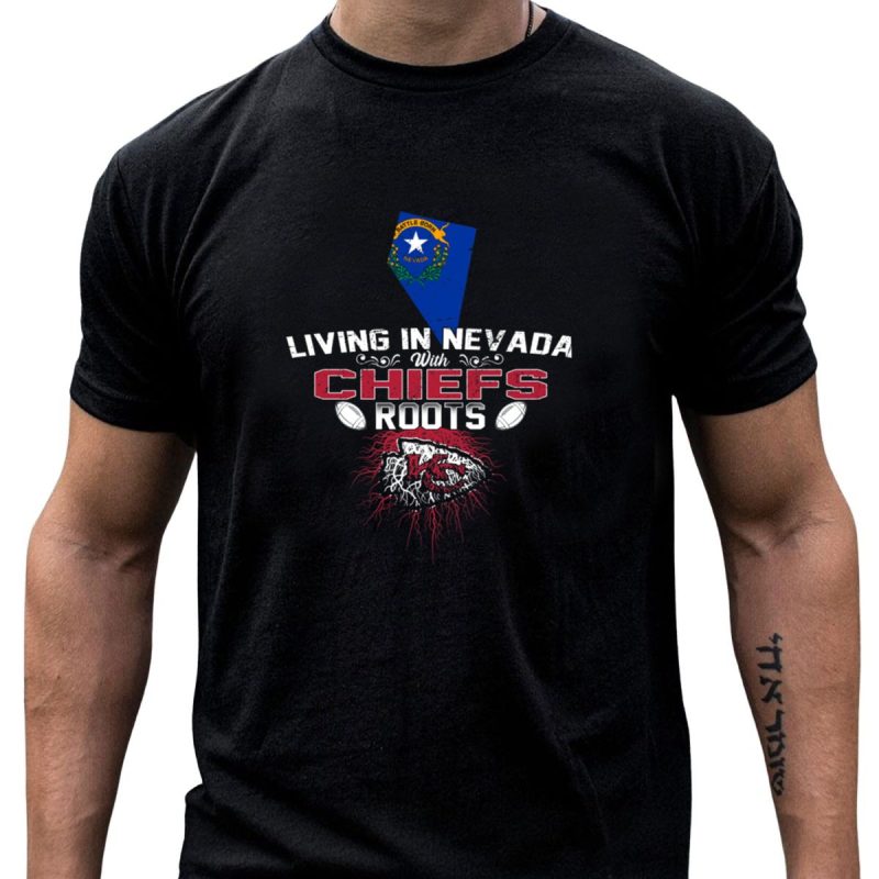 Living In Nevada With Chiefs Roots T Shirt T Shirt 1 1