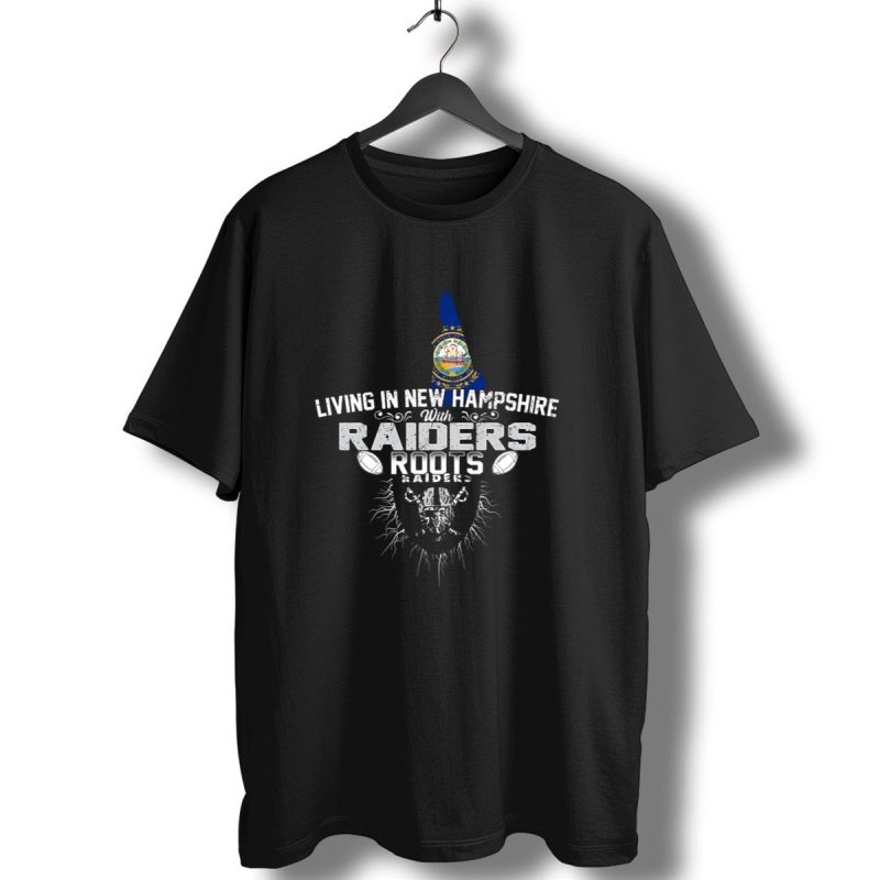 Living In New Hampshire With Raiders Roots T Shirt 1 T Shirt 1
