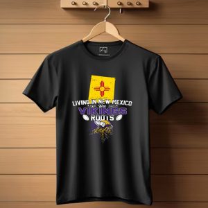 Living In New Mexico With Vikings Roots Flag Helmet Football T Shirt