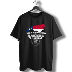 Living In North Carolina With Raiders Roots T-Shirt