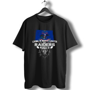 Living In North Dakota With Raiders Roots T-Shirt