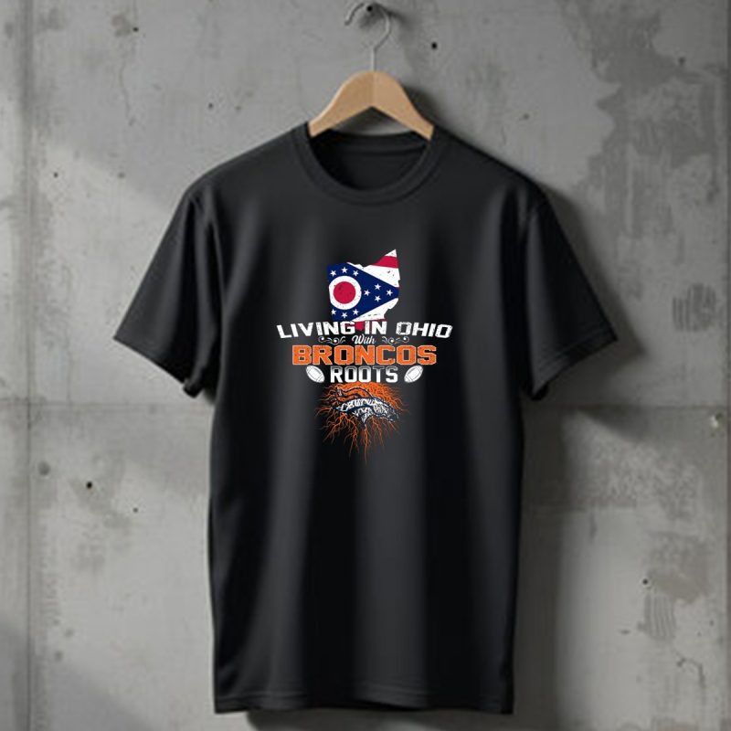 Living In Ohio With Denver Broncos Roots Flag Map Football T Shirt 1 T Shirt 1