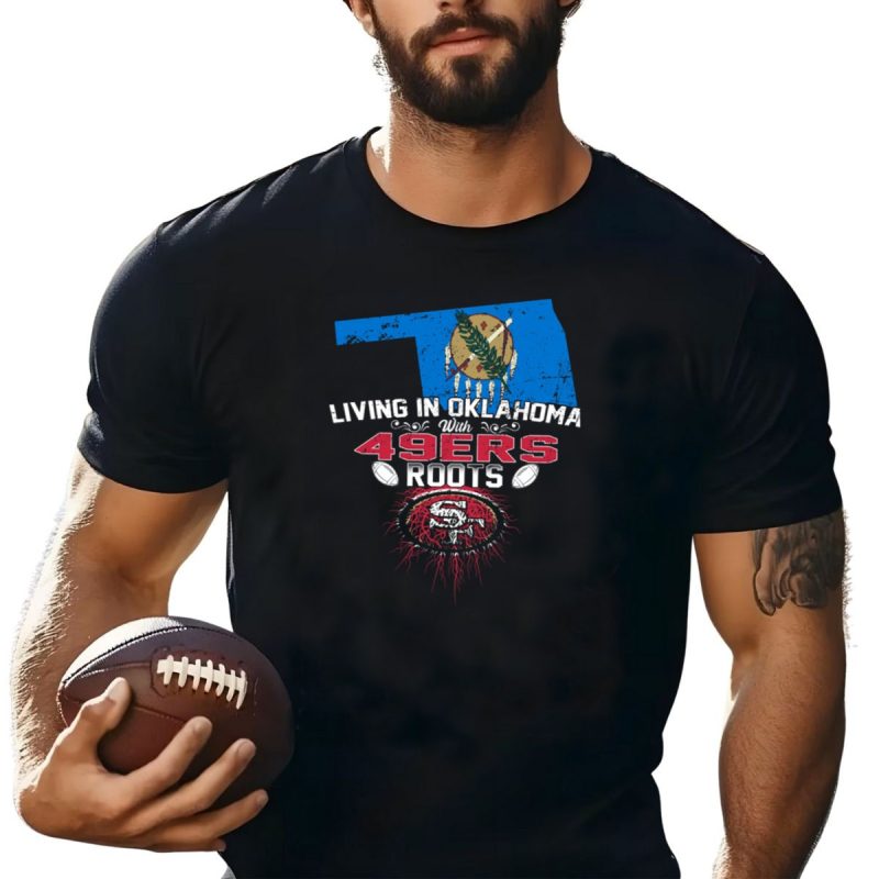 Living In Oklahoma With 49Ers Roots Oklahoma Flag San Francisco Football Heritage T Shirt T Shirt 1