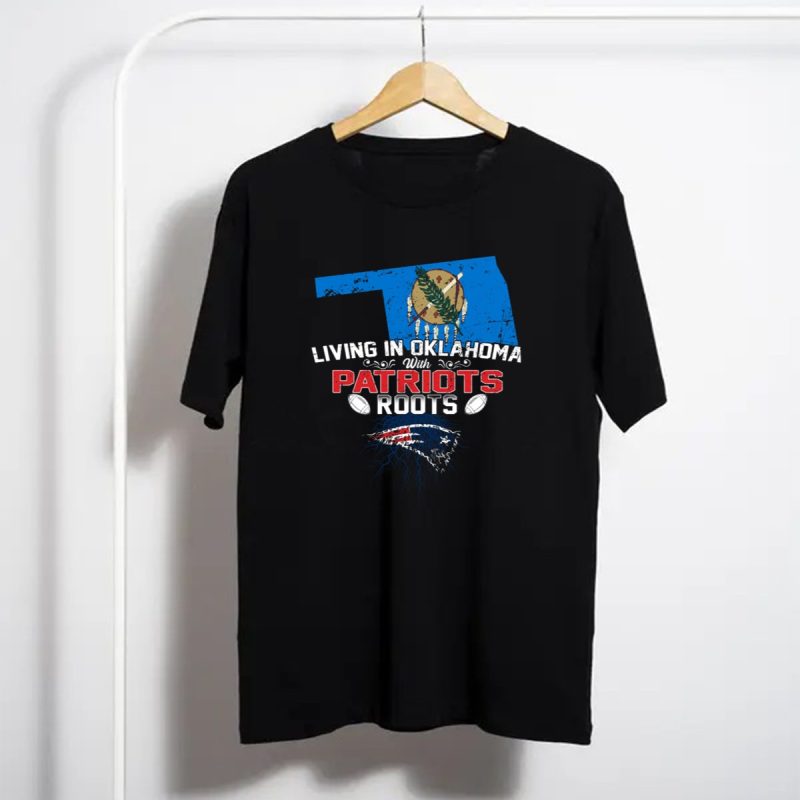 Living In Oklahoma With Patriots Roots Oklahoma State Flag And New England Patriots T Shirt T Shirt 1