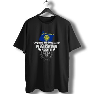 Living In Oregon With Raiders Roots State Of Oregon Flag T-Shirt