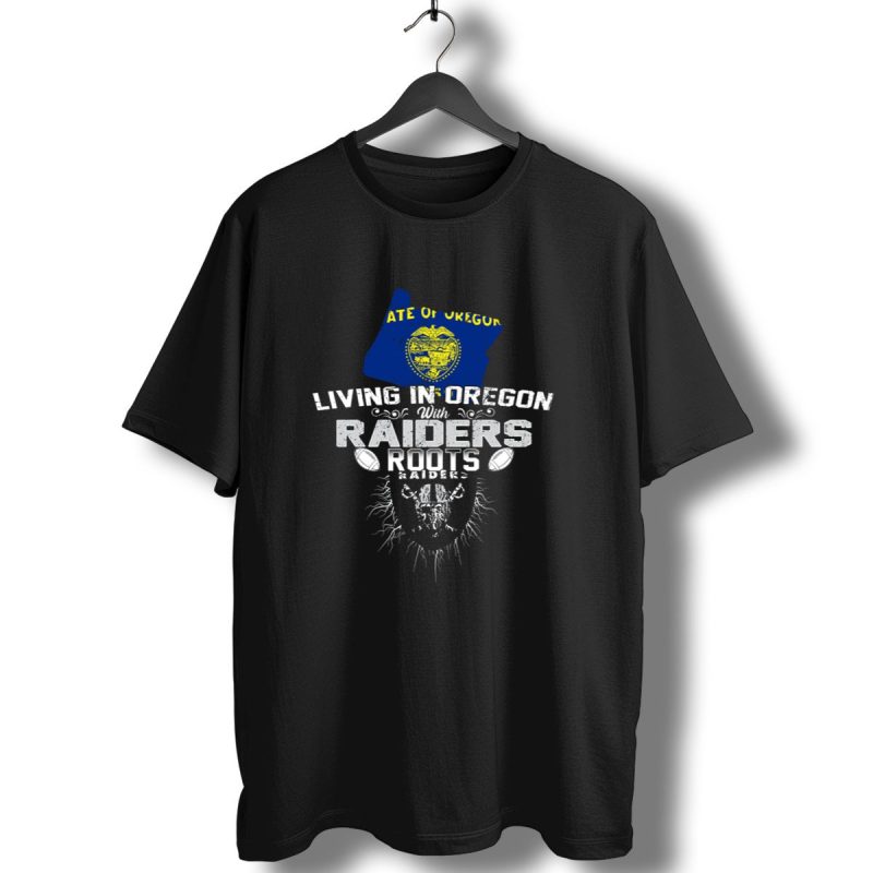 Living In Oregon With Raiders Roots State Of Oregon Flag T Shirt 1 T Shirt 1