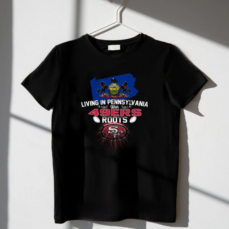Living In Pennsylvania With 49Ers Roots Emblem Embracing State Pride And Team Heritage T Shirt T Shirt 1 2