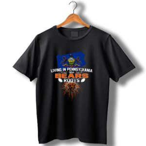 Living In Pennsylvania With Chicago Bears Roots Football Themed T Shirt