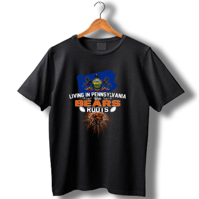 Living In Pennsylvania With Chicago Bears Roots Football Themed T Shirt 1 T Shirt 1