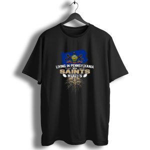Living In Pennsylvania With Saints Roots Fleur De Lis And Pennsylvania Flag T Shirt