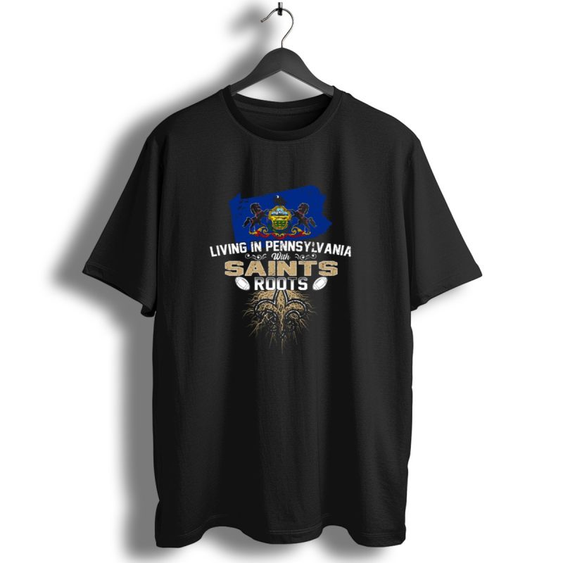Living In Pennsylvania With Saints Roots Fleur De Lis And Pennsylvania Flag T Shirt 1 T Shirt 1