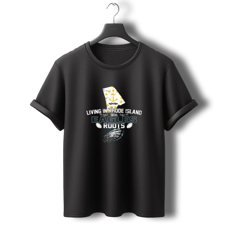 Living In Rhode Island With Eagles Roots Football Anchor Stars T Shirt T Shirt 0 1
